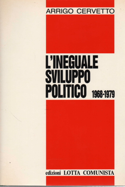 L'ineguale sviluppo politico 1968-1979, Arrigo Cervetto
