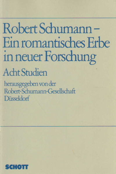 Robert Schumann - Ein romantisches Erbe in neuer Fo, the Robert - Schumann - Gesellschft Duesseldorf